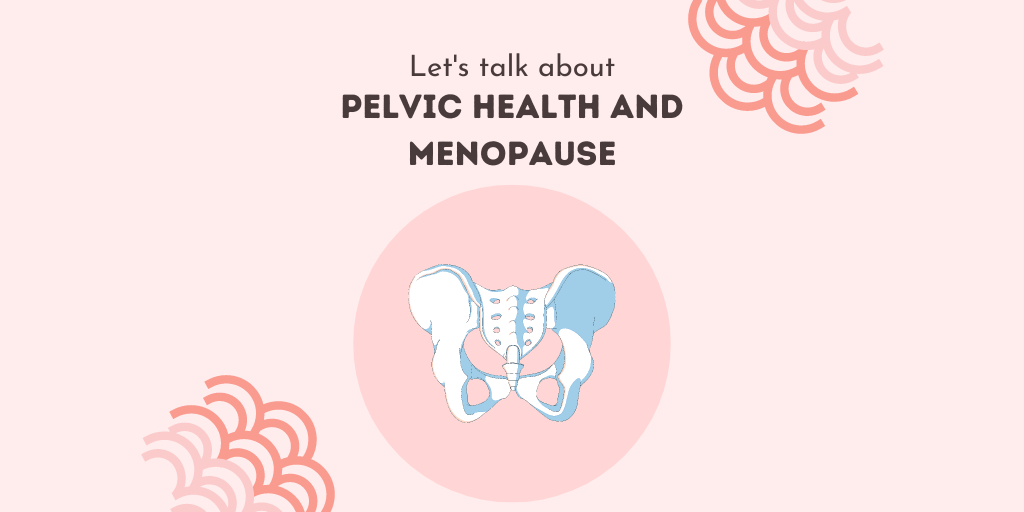 Menopause and your pelvic health